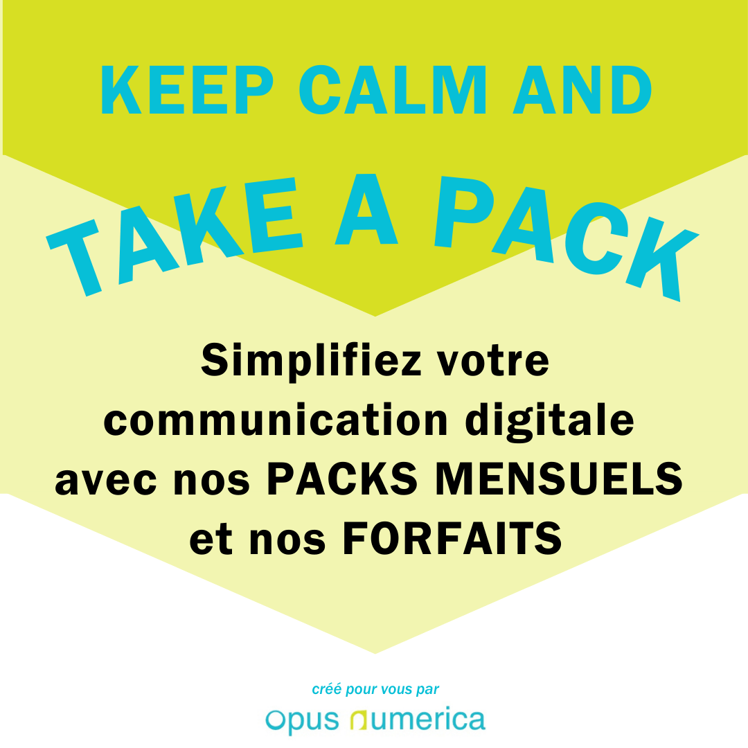 Keep calm and take a pack. Simplifiez votre communication digitale avec nos packs mensuels et nos forfaits. Créé pour vous par Opus Numerica