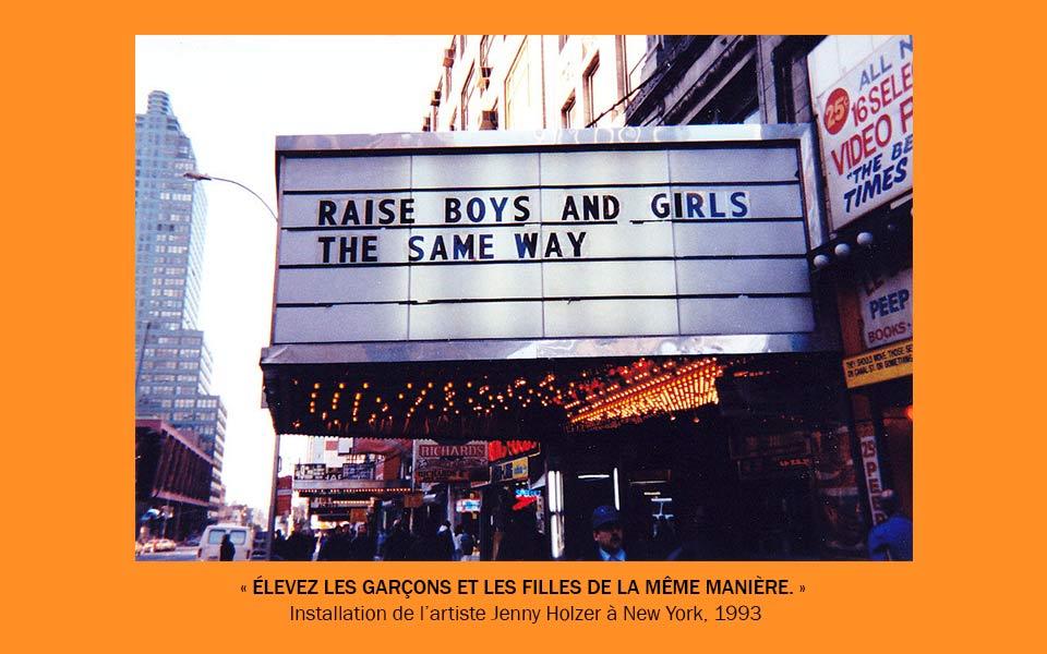 « Raise boys and girls the same way » - « Elevez les garçons et les filles de la même manière » - Installation de Jenny Holzer à New York, 1993 - L'écriture inclusive : une solution pour l'égalité hommes-femmes ?