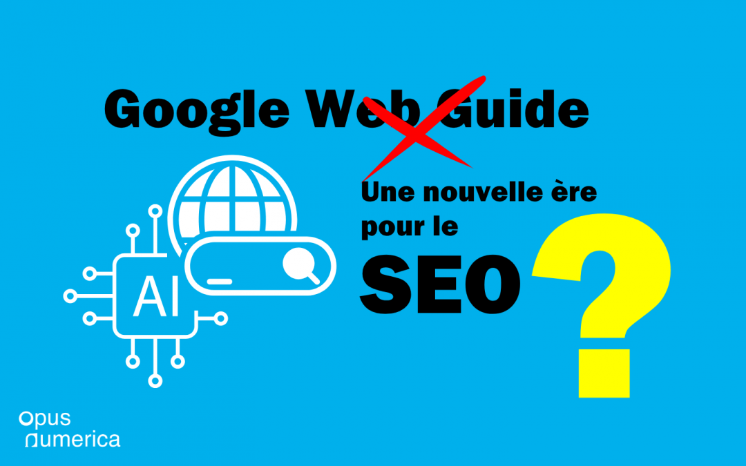 Évolution du référencement naturel 2025-2026 : Google Web Guide non déployé, ce qui change pour les PME